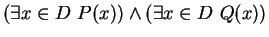 $ (\exists x \in D \ P(x)) \wedge (\exists x \in D \ Q(x))$