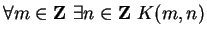 $ \forall m \in {\bf {Z}}\ \exists n \in {\bf {Z}}\ K(m, n)$