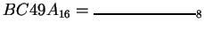 $ BC49A_{16} = \rule{1in}{1pt}_8$