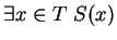 $ \exists x \in T \ S(x)$