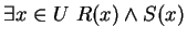 $ \exists x \in U \ R(x) \wedge S(x)$