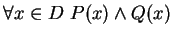 $\displaystyle \forall x \in D \ P(x) \wedge Q(x) $