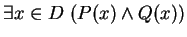 $ \exists x \in D \ (P(x) \wedge Q(x))$
