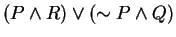 $ (P \wedge R) \vee (\sim P \wedge Q)$
