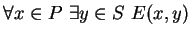 $ \forall x \in P \ \exists y \in S \ E(x, y)$