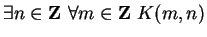 $ \exists n \in {\bf {Z}}\ \forall m \in {\bf {Z}}\ K(m, n)$