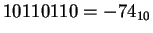$ 10110110 = -74_{10}$