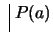 $ \ \vline \ P(a)$