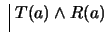 $ \ \vline \ T(a) \wedge R(a)$
