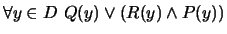 $ \forall y \in D \ Q(y) \vee (R(y) \wedge P(y))$