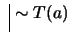 $ \ \vline \ \sim T(a)$