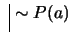 $ \ \vline \ \sim P(a)$