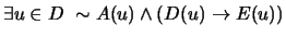 $ \exists u \in D \ \sim A(u) \wedge (D(u) \to E(u))$