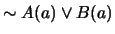 $ \sim A(a) \vee B(a)$