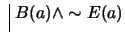 $ \ \vline \ B(a) \wedge \sim E(a)$