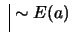 $ \ \vline \ \sim E(a)$