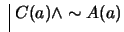 $ \ \vline \ C(a) \wedge \sim A(a)$