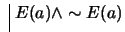 $ \ \vline \ E(a) \wedge \sim E(a)$