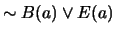 $ \sim B(a) \vee E(a)$