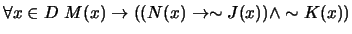$ \forall x \in D \ M(x) \to ((N(x) \to \sim J(x)) \wedge \sim K(x))$