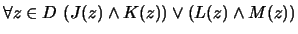 $ \forall z \in D \ (J(z) \wedge K(z)) \vee (L(z) \wedge M(z))$