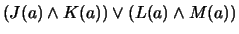 $ (J(a) \wedge K(a)) \vee (L(a) \wedge M(a))$