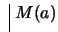 $ \ \vline \ M(a)$