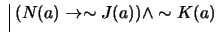 $ \ \vline \ (N(a) \to \sim J(a)) \wedge \sim K(a)$