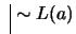 $ \ \vline \ \sim L(a)$