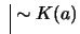 $ \ \vline \ \sim K(a)$