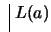 $ \ \vline \ L(a)$