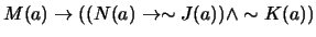 $ M(a) \to ((N(a) \to \sim J(a)) \wedge \sim K(a))$