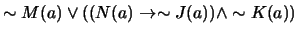 $ \sim M(a) \vee ((N(a) \to \sim J(a)) \wedge \sim K(a))$