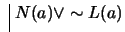 $ \ \vline \ N(a) \vee \sim L(a)$