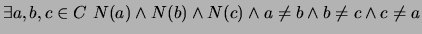 $ \exists a,b,c \in C \ N(a) \wedge N(b) \wedge N(c) \wedge a\neq b \wedge b\neq c \wedge c\neq a$