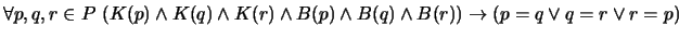 $ \forall p, q, r \in P \ (K(p) \wedge K(q) \wedge K(r) \wedge B(p) \wedge B(q) \wedge B(r)) \to (p = q \vee q = r \vee r = p)$
