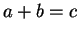 $ a + b = c$