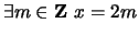 $ \exists m \in {\bf {Z}}\ x = 2m$