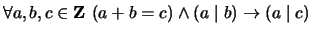 $ \forall a,b,c \in {\bf {Z}}\ (a + b = c) \wedge (a \mid b) \to (a \mid c)$