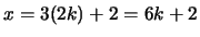 $ x = 3(2k) + 2 = 6k + 2$