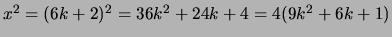 $ x^2 = (6k + 2)^2 = 36k^2 + 24k + 4 = 4(9k^2 + 6k + 1)$