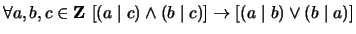 $ \forall a,b,c \in {\bf {Z}}\ [(a \mid c) \wedge (b \mid c)] \to [(a \mid b) \vee (b \mid a)]$