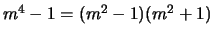 $ m^4-1 = (m^2-1)(m^2+1)$