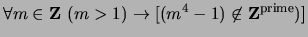 $ \forall m \in {\bf {Z}}\ (m > 1) \to [(m^4-1) \not\in {\bf {Z}}^{\text{prime}})]$