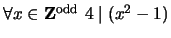 $ \forall x \in {\bf {Z}}^{\text{odd}} \ 4 \mid (x^2-1)$