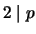 $ 2 \mid p$