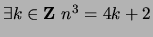 $ \exists k \in {\bf {Z}}\ n^3 = 4k + 2$