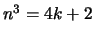 $ n^3 = 4k + 2$