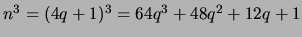 $ n^3 = (4q + 1)^3 = 64q^3 + 48q^2 + 12q + 1$