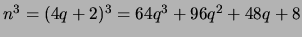 $ n^3 = (4q + 2)^3 = 64q^3 + 96q^2 + 48q + 8$